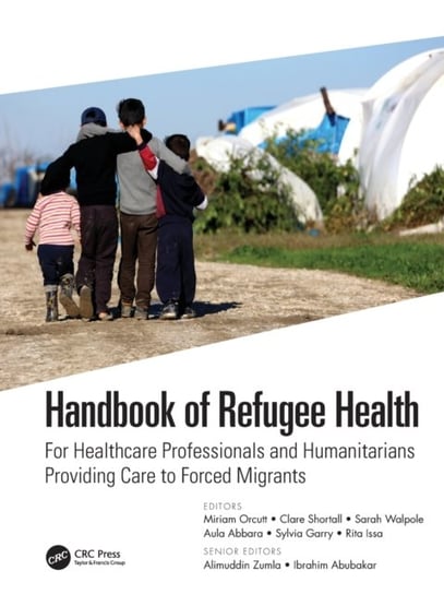 Handbook of Refugee Health. For Healthcare Professionals and Humanitarians Providing Care to Forced Opracowanie zbiorowe