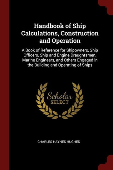 Handbook of Ship Calculations, Construction and Operation Hughes Charles Haynes