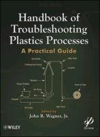 Handbook of Troubleshooting Plastics Processes: A Practical Guide Wagner John