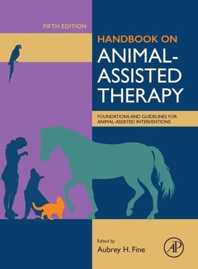 Handbook on Animal-Assisted Therapy. Foundations and Guidelines for Animal-Assisted Interventions Opracowanie zbiorowe
