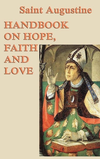 Handbook on Hope, Faith and Love Augustine Saint