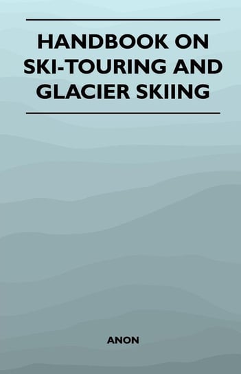 Handbook on Ski-Touring and Glacier Skiing Anon