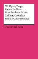 Handbuch der Maße, Zahlen, Gewichte und der Zeitrechnung Trapp Wolfgang, Wallerus Heinz