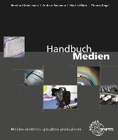 Handbuch Medien - Medien verstehen, gestalten, produzieren Baumann Andreas, Glaser Martin, Kegel Thomas, Schellmann Bernhard