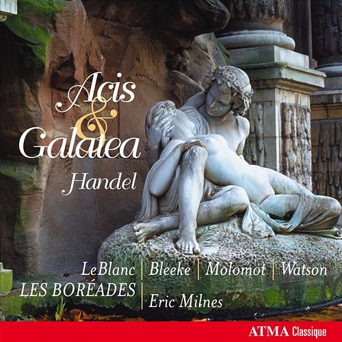Handel: Acis and Galatea Les Boréades de Montréal, Eric Milnes, Suzie LeBlanc, Mark Bleeke, Marc Molomot, Nathaniel Watson