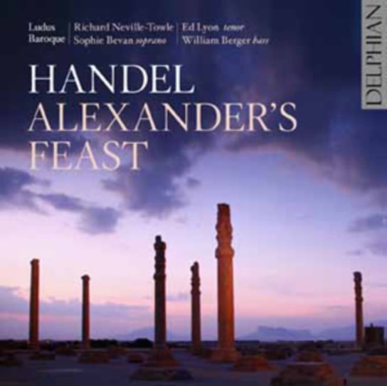 Handel: Alexander's Feast Bevan Sophie, Lyon Ed, Berger William, Ludus Baroque