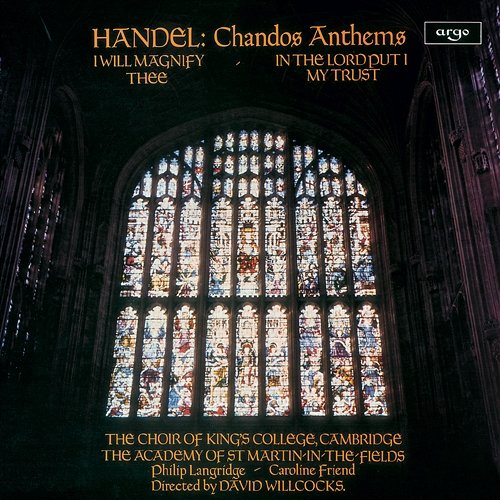 Handel: Chandos Anthems - I Will Magnify Thee; In the Lord Put I My Trust Choir of King's College, Cambridge, Academy of St Martin in the Fields, Sir David Willcocks
