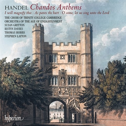Handel: Chandos Anthems Nos. 5a, 6a & 8 Orchestra of the Age of Enlightenment, Stephen Layton, The Choir of Trinity College Cambridge