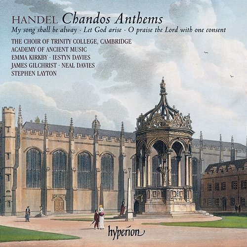 Handel: Chandos Anthems Nos. 7, 9 & 11a Academy of Ancient Music, Stephen Layton, The Choir of Trinity College Cambridge