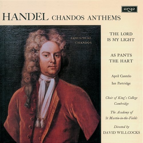 Handel: Chandos Anthems - The Lord Is My Light; As Pants the Hart April Cantelo, Ian Partridge, Choir of King's College, Cambridge, Academy of St Martin in the Fields, Sir David Willcocks