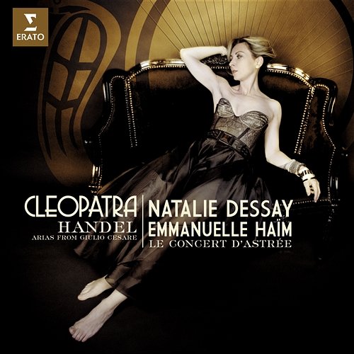 Handel : "Cleopatra" - Giulio Cesare Opera arias Natalie Dessay, Le Concert d`Astrée, Emmanuelle Haïm