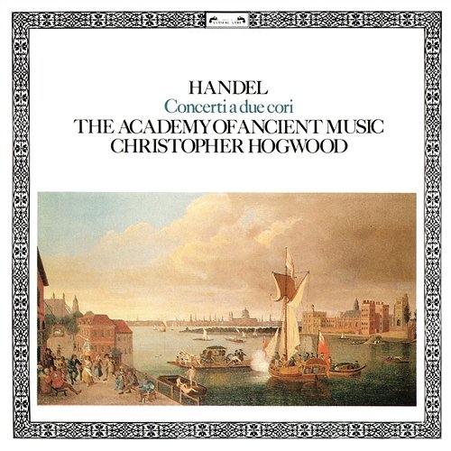 Handel: Concerti a due cori Christopher Hogwood, Academy of Ancient Music
