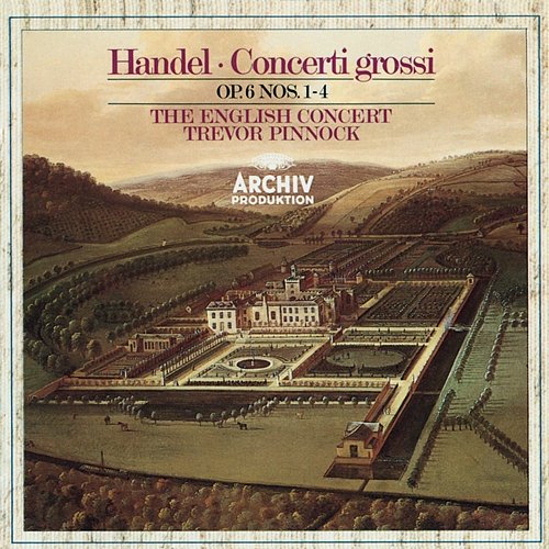 Handel: Concerti grossi Op. 6, Nos.1-4 Simon Standage, Elizabeth Wilcock, Anthony Pleeth, Robert Woolley, The English Concert, Trevor Pinnock
