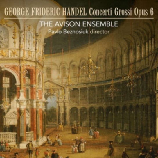 Handel: Concerti grossi Opus 6 The Avison Ensemble