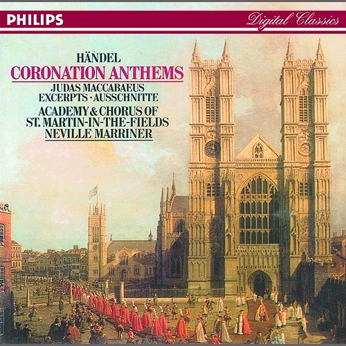 Handel: Coronation Anthems Joan Rodgers, Catherine Denley, Anthony Rolfe Johnson, Robert Dean, Academy of St Martin in the Fields Chorus, Academy of St Martin in the Fields Chamber Ensemble, Sir Neville Marriner, Academy of St
