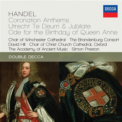 Handel: Coronation Anthems; Utrecht Te Deum & Jubilate; Ode For The Birthday Of Queen Anne Choir Of Winchester Cathedral, The Brandenburg Consort, David Hill, Choir of Christ Church Cathedral, Oxford, The Academy of Ancient music, Simon Preston
