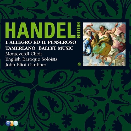 Handel Edition Volume 3 - L'Allegro, Il Penseroso ed il Moderato, Tamerlano, Alcina, Il Pastor Fido, Terpsichore John Eliot Gardiner