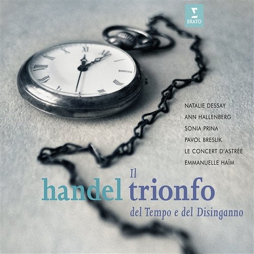 Handel: Il trionfo del Tempo e del disinganno, HWV 46a Emmanuelle Haïm, Le Concert d'Astrée, Natalie Dessay