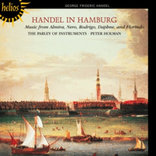 Handel in Hamburg Music from Almira, Nero, Rodrigo, Daphne, and Florindo De Bruine Frank, The Parley of Instruments