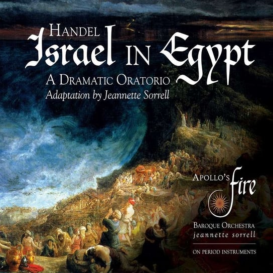 Handel: Israel in Egypt. A Dramatic Oratorio Apollo's Fire