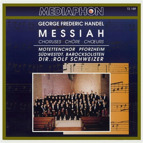 Handel: Messiah Choruses Motettenchor Pforzheim & Südwestdeutsche Barocksolisten & Rolf Schweizer