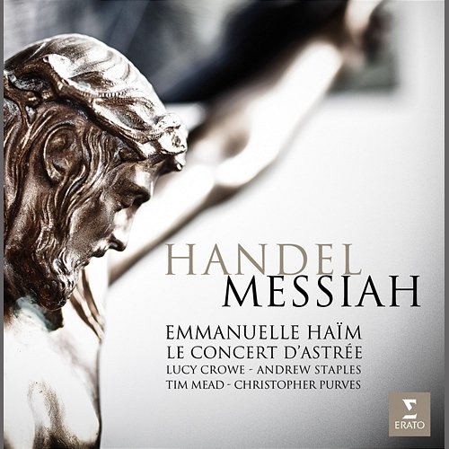 Handel: Messiah, HWV 56 Emmanuelle Haïm feat. Andrew Staples, Choeur du Concert d'Astrée, Christopher Purves, Lucy Crowe, Orchestre du Concert d'Astrée, Tim Mead