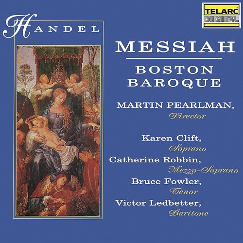 Handel: Messiah, HWV 56 Martin Pearlman, Boston Baroque, Karen Clift, Catherine Robbin, Bruce Fowler, Victor Ledbetter