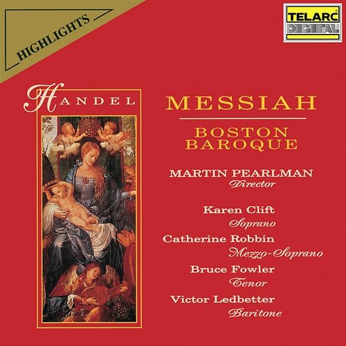 Handel: Messiah, HWV 56 (Highlights) Martin Pearlman, Boston Baroque, Karen Clift, Catherine Robbin, Bruce Fowler, Victor Ledbetter