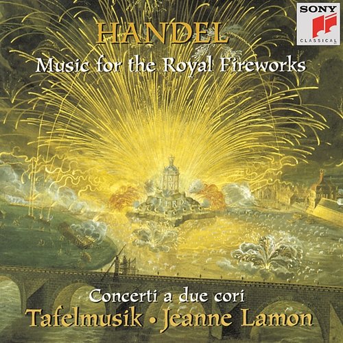 Handel: Music for the Royal Fireworks & Concerti a due cori Tafelmusik - Jeanne Lamon