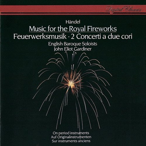 Handel: Music for the Royal Fireworks; Concerti a due cori John Eliot Gardiner, English Baroque Soloists