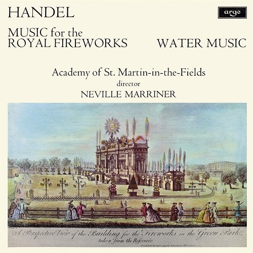 Handel: Music for the Royal Fireworks; Water Music Academy of St Martin in the Fields, Sir Neville Marriner