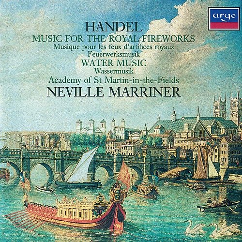 Handel: Music for the Royal Fireworks; Water Music Suites Academy of St Martin in the Fields, Sir Neville Marriner