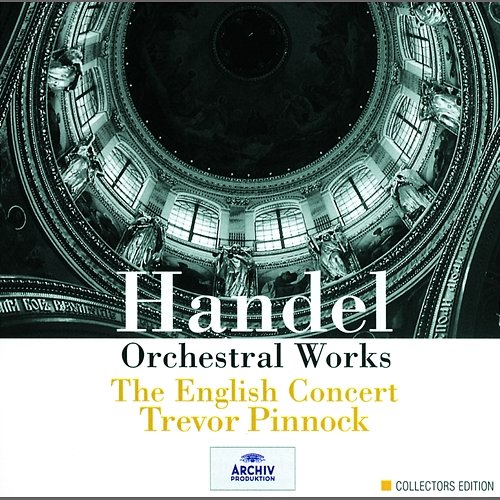 Handel: Orchestral Works The English Concert, Trevor Pinnock