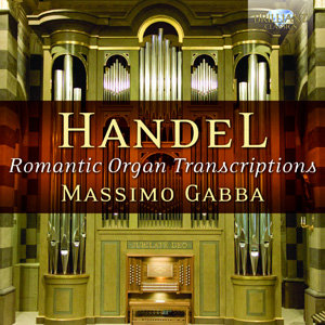 Handel: Romantic Organ Transcriptions Gabba Massimo