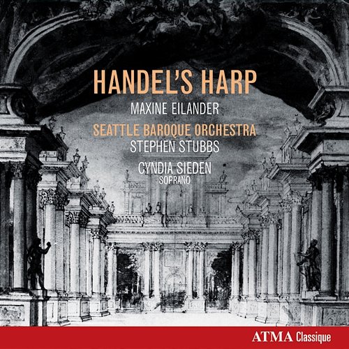 Handel's Harp Seattle Baroque Orchestra, Stephen Stubbs, Maxine Eilander, Cyndia Sieden