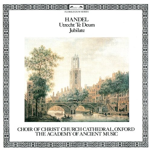 Handel: Utrecht Te Deum; Jubilate Simon Preston, Christ Church Cathedral Choir, Oxford, Academy of Ancient Music