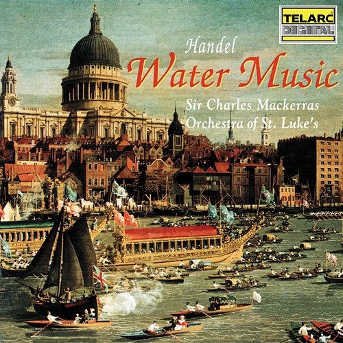 Handel: Water Music Sir Charles Mackerras, Orchestra of St. Luke's