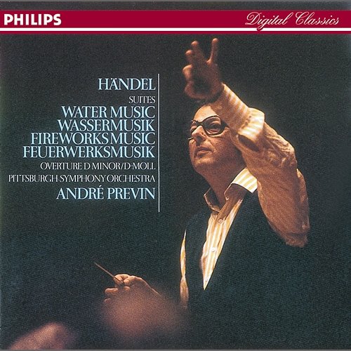 Handel: Water Music; Royal Fireworks Music; Overture in D minor Pittsburgh Symphony Orchestra, André Previn