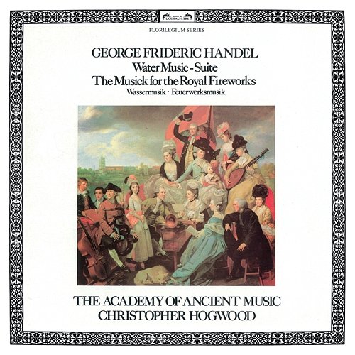 Handel: Water Music Suite; The Musick For The Royal Fireworks Academy of Ancient Music, Christopher Hogwood