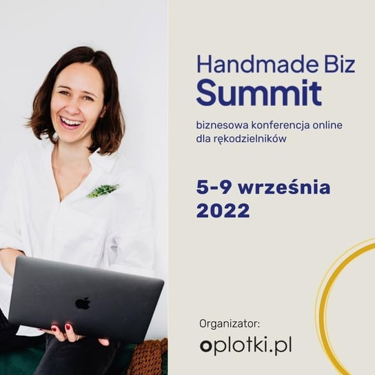 Handmade Biz Summit 2022 czyli o konferencji on-line dla branży handmade - Oplotki - biznes przy rękodziele - podcast Gaczkowska Agnieszka