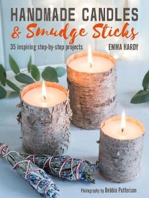 Handmade Candles and Smudge Sticks: 35 Inspiring Step-By-Step Projects Hardy Emma