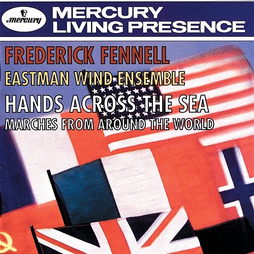 Hands Across The Sea - Marches From Around The World Eastman Wind Ensemble, Frederick Fennell