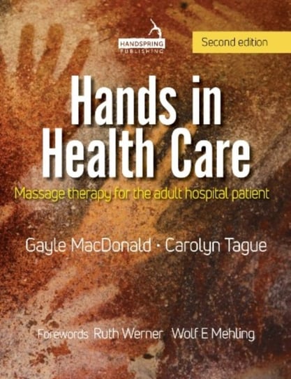 Hands in Health Care: Massage therapy for the adult hospital patient Macdonald Gayle, Carolyn Tague
