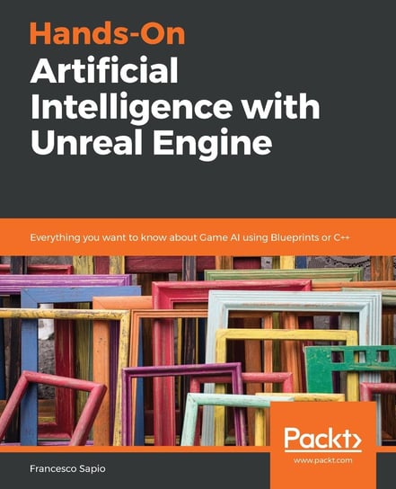 Hands-On Artificial Intelligence with Unreal Engine Francesco Sapio