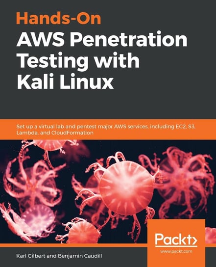 Hands-On AWS Penetration Testing with Kali Linux Benjamin Caudill, Karl Gilbert