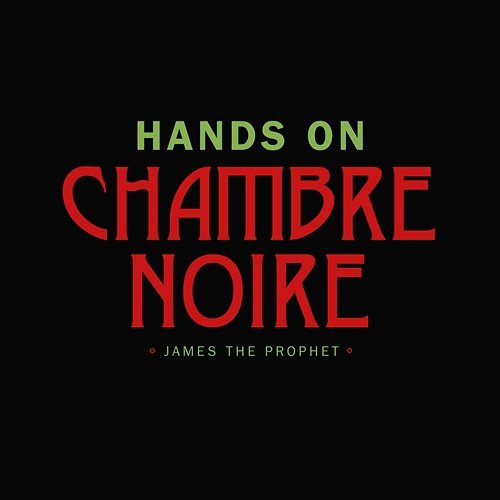 Hands On Chambre Noire, James The Prophet