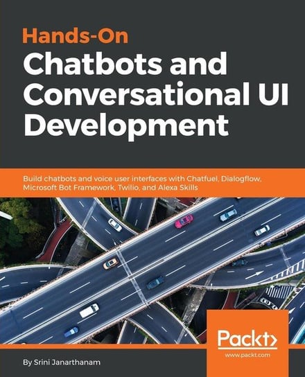 Hands-On Chatbots and Conversational UI Development Srini Janarthanam