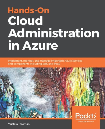 Hands-On Cloud Administration in Azure Mustafa Toroman