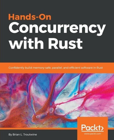 Hands-On Concurrency with Rust Brian L. Troutwine