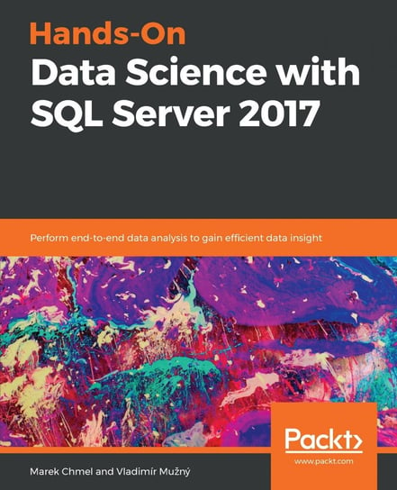 Hands-On Data Science with SQL Server 2017 Marek Chmel, Vladimir Muzny